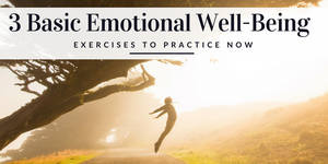 3 Basic Emotional Well-Being Exercises to Practice Now